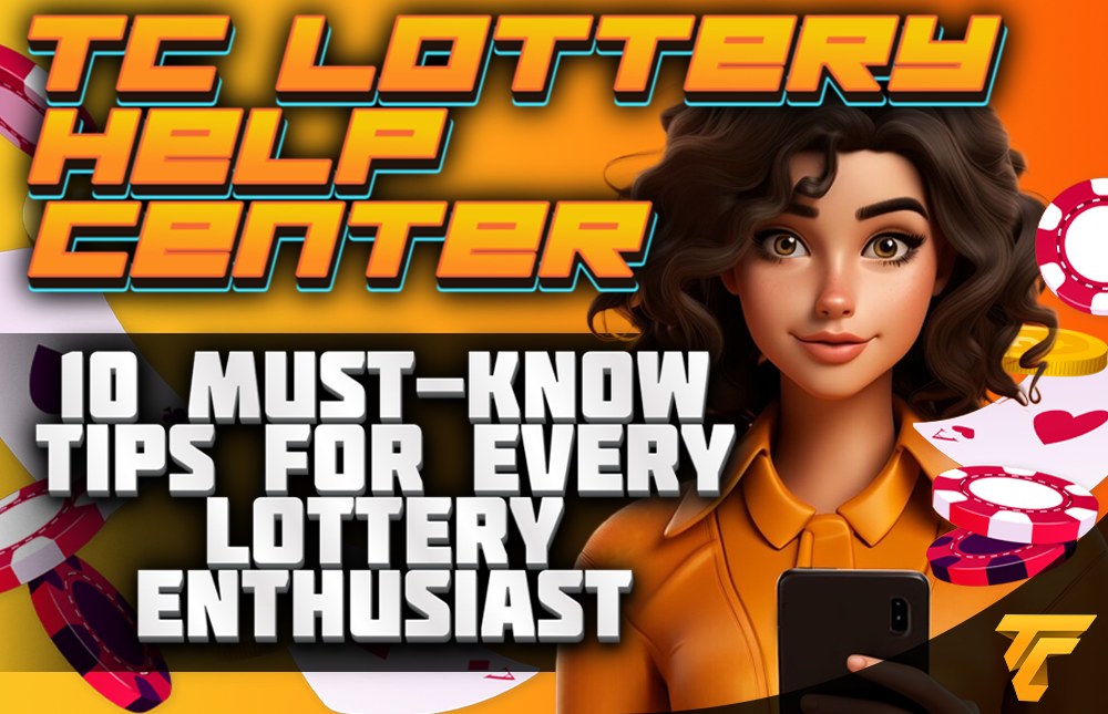 TC Lottery Help Center: 10 Must-Know Tips for Every Lottery Enthusiast